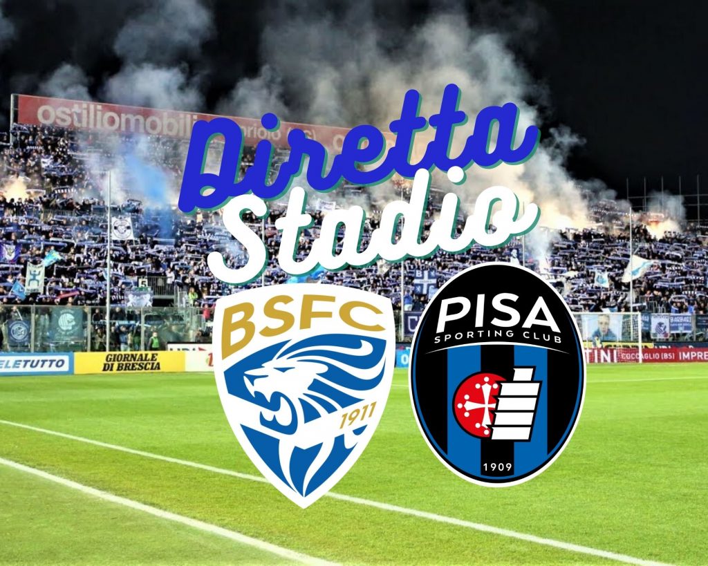 IL BIG MATCH BRESCIA-PISA A DIRETTA STADIO – Bresciasport